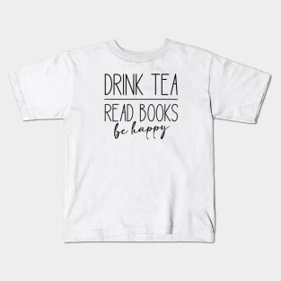 Drink Tea, Read Books, Be Happy Kids T-Shirt